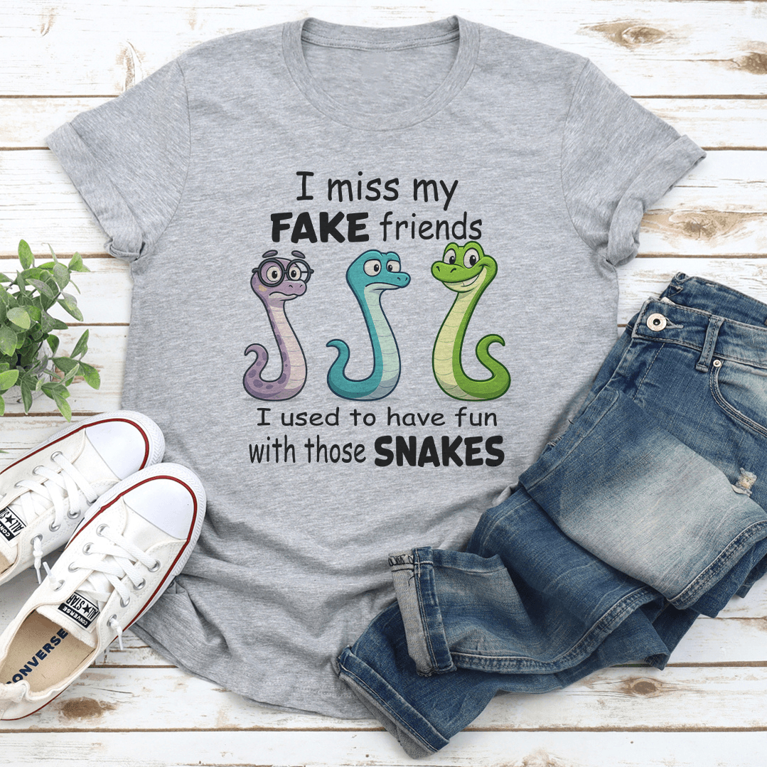 I Miss My Fake Friends I Used To Have Fun With Those Snakes Tee