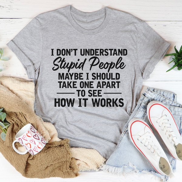 I Don't Understand Stupid People Tee