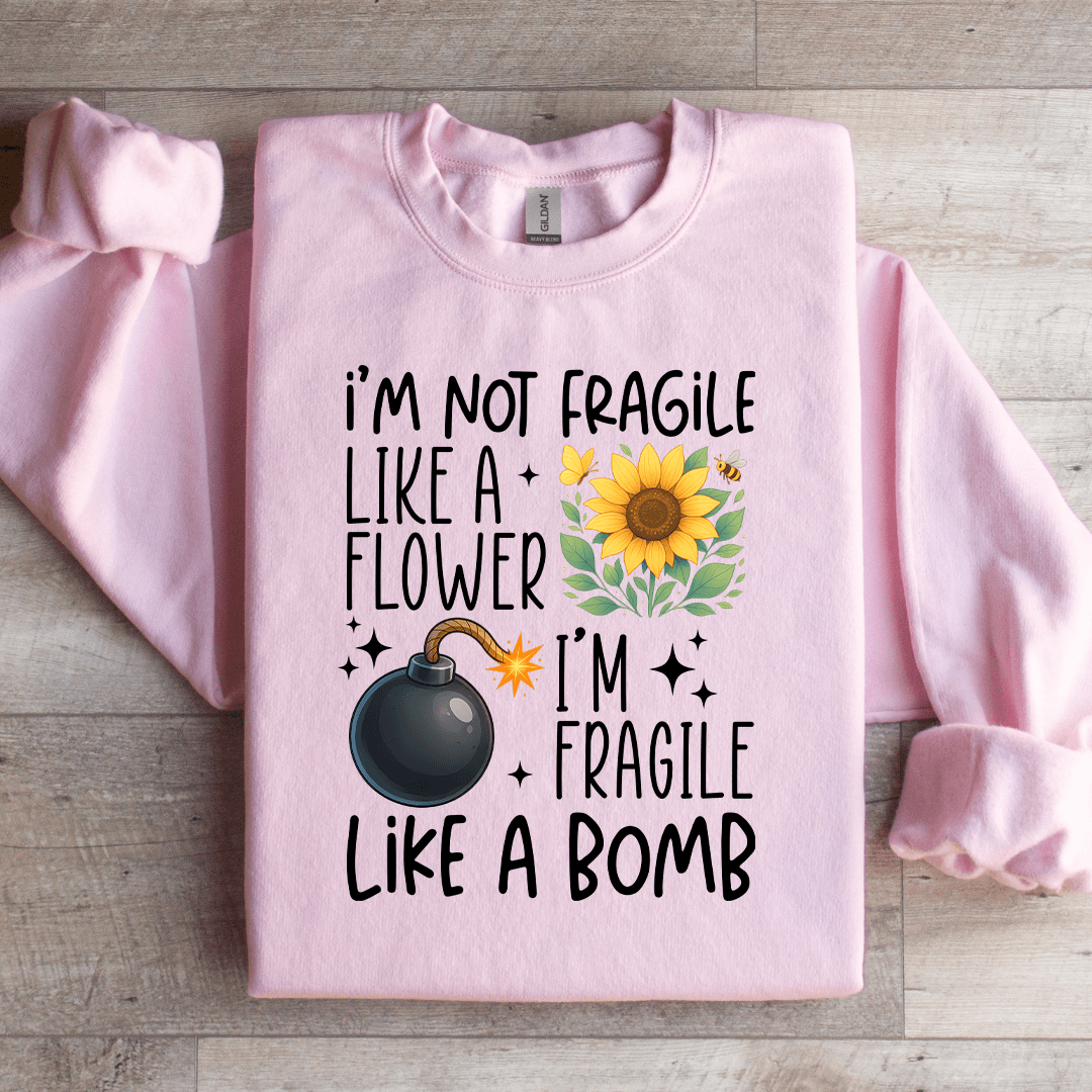 I'm Not Fragile Like A Flower Sweatshirt