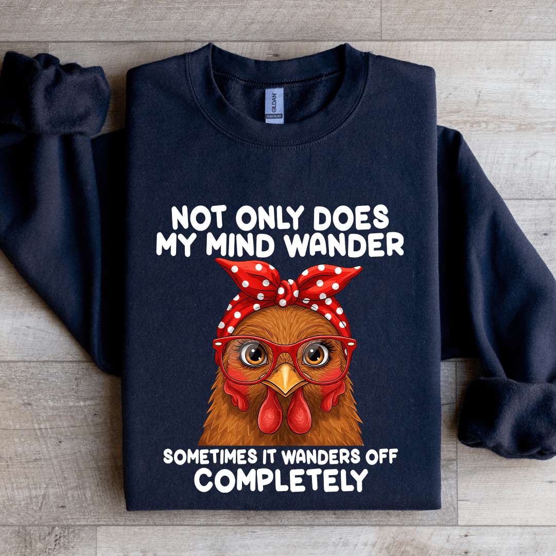 Not Only Does My Mind Wander Sometimes Sweatshirt