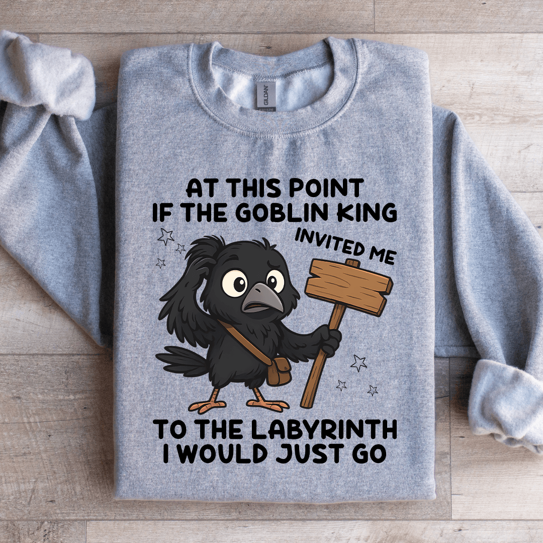 At This Point If The Goblin King Sweatshirt