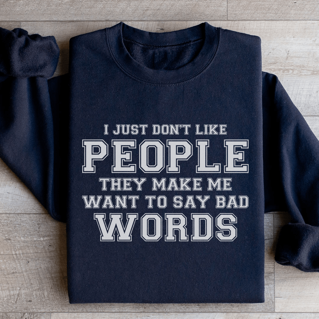 I Just Don't Like People They Make Me Sweatshirt