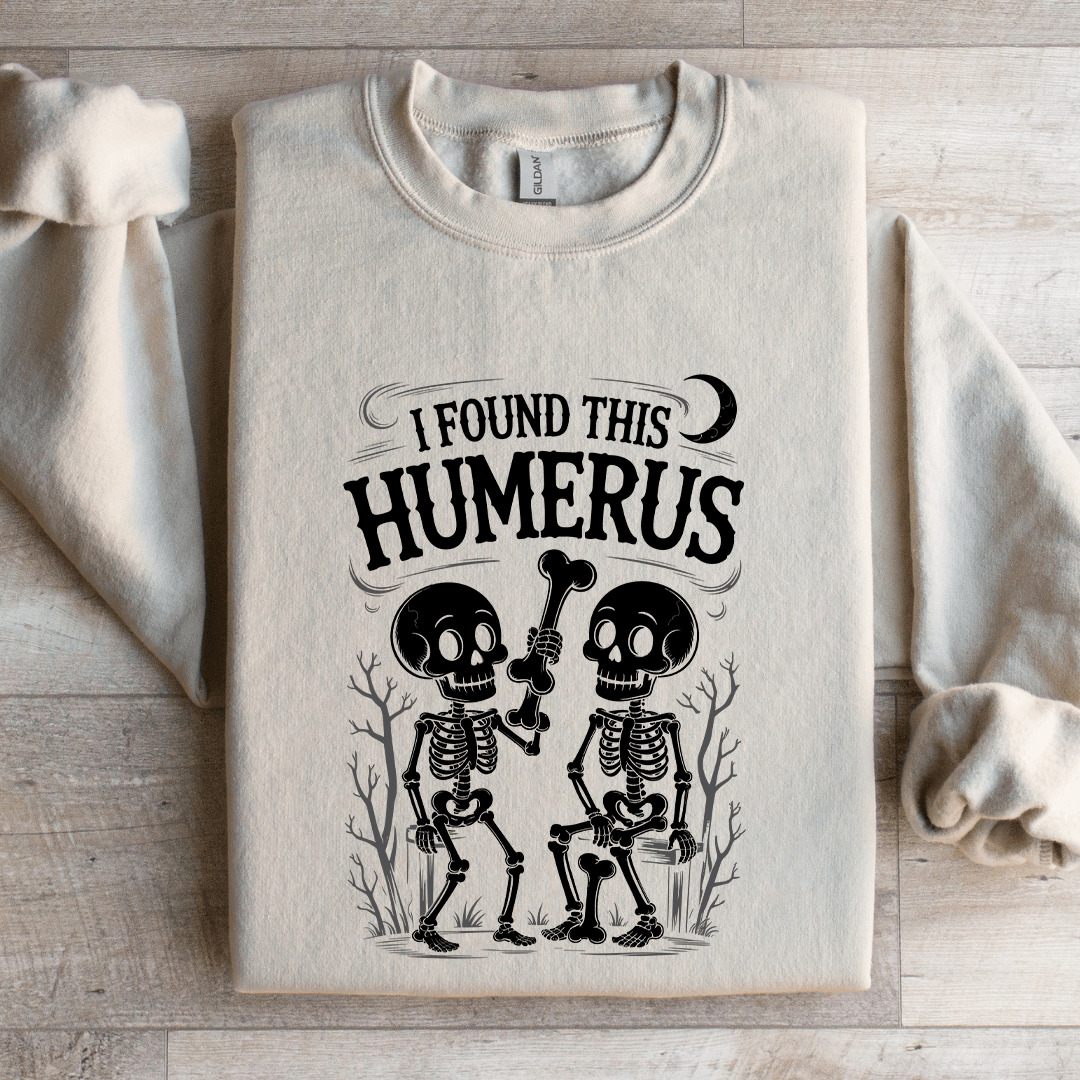 I Found This Humerus Sweatshirt
