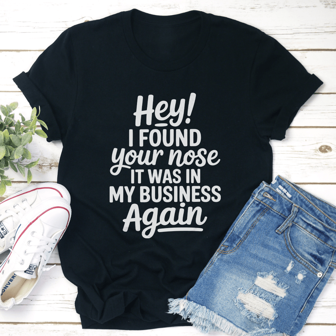 Hey I Found Your Nose Tee