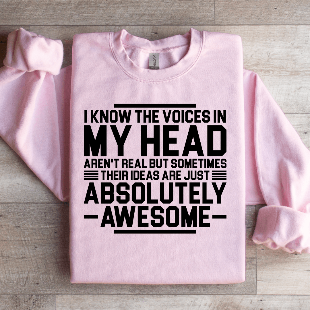 I Know The Voices In My Head Aren't Real But Sometimes Their Sweatshirt