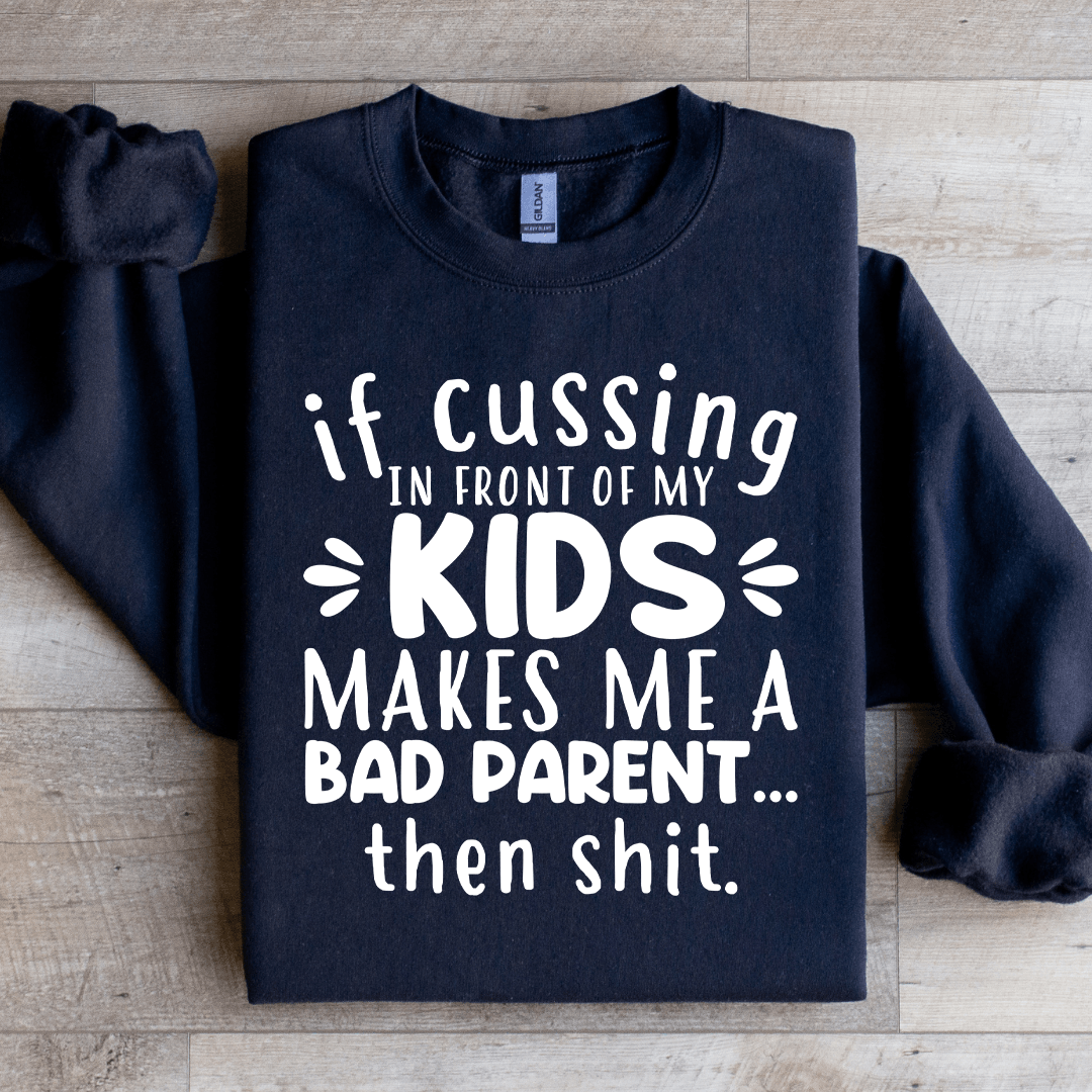 If Cussing In Front Of My Kids Sweatshirt