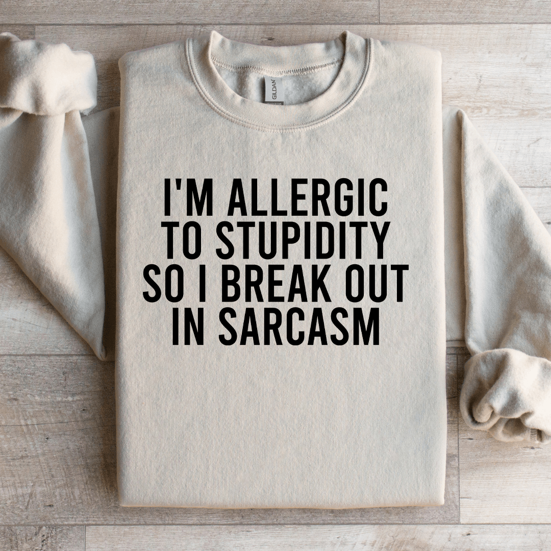 I'm Allergic To Stupidity Sweatshirt