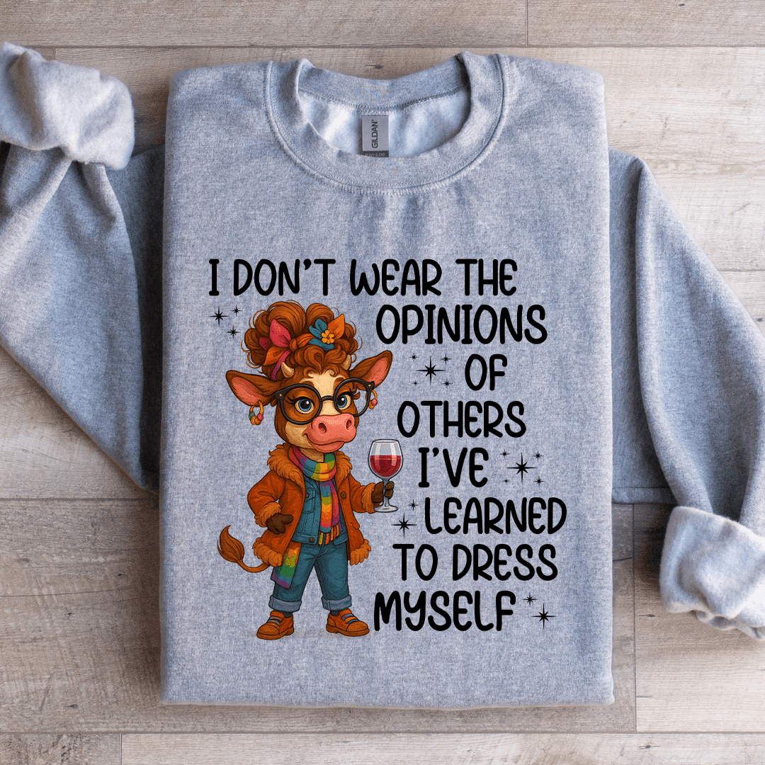 I Don't Wear The Opinions Sweatshirt