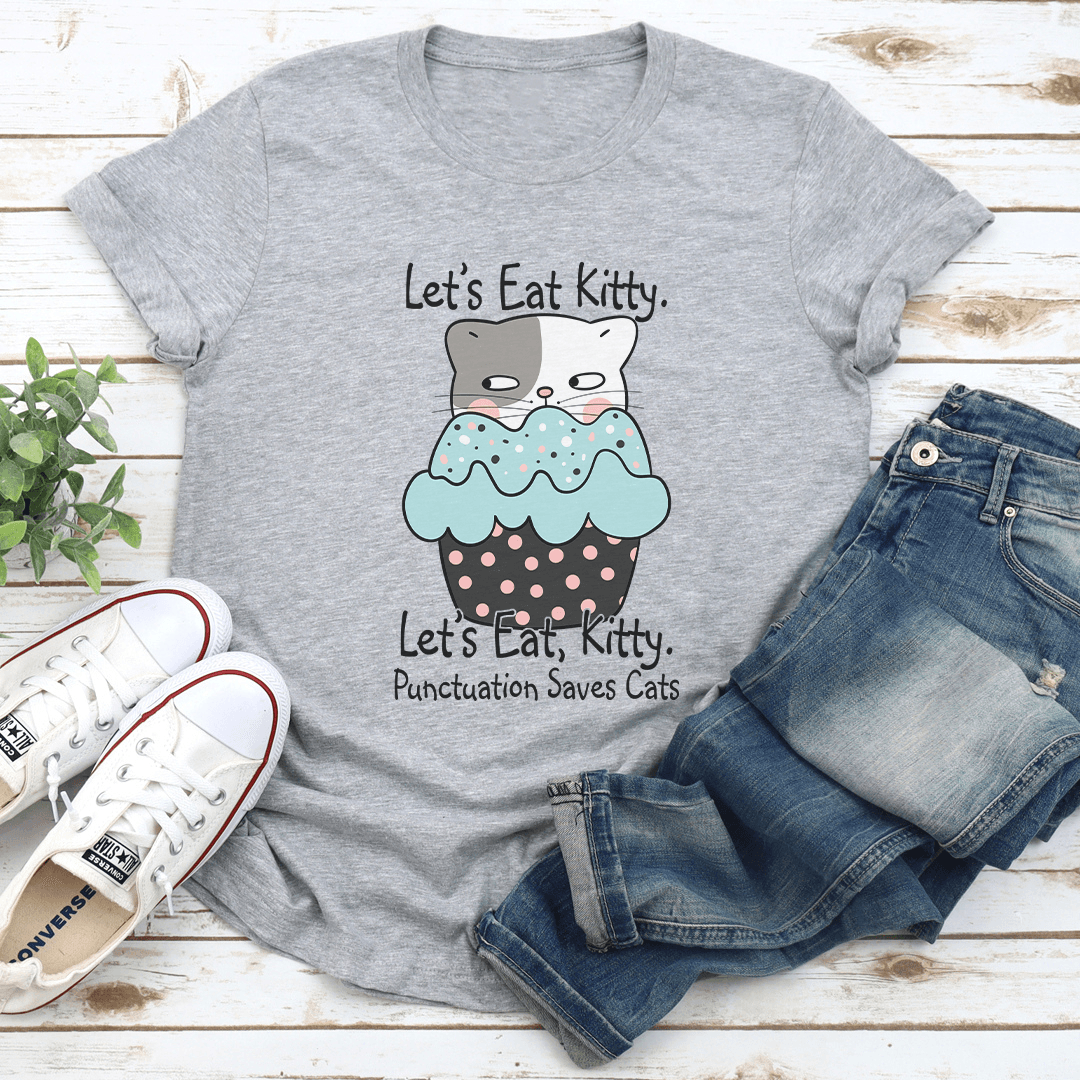 Let's Eat Kitty Let's Kitty Punctuation Saves Cats Tee
