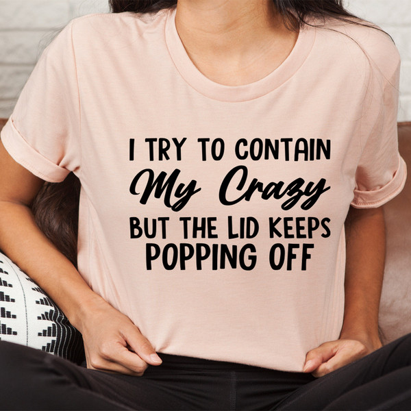 I Tried To Contain My Crazy Tee
