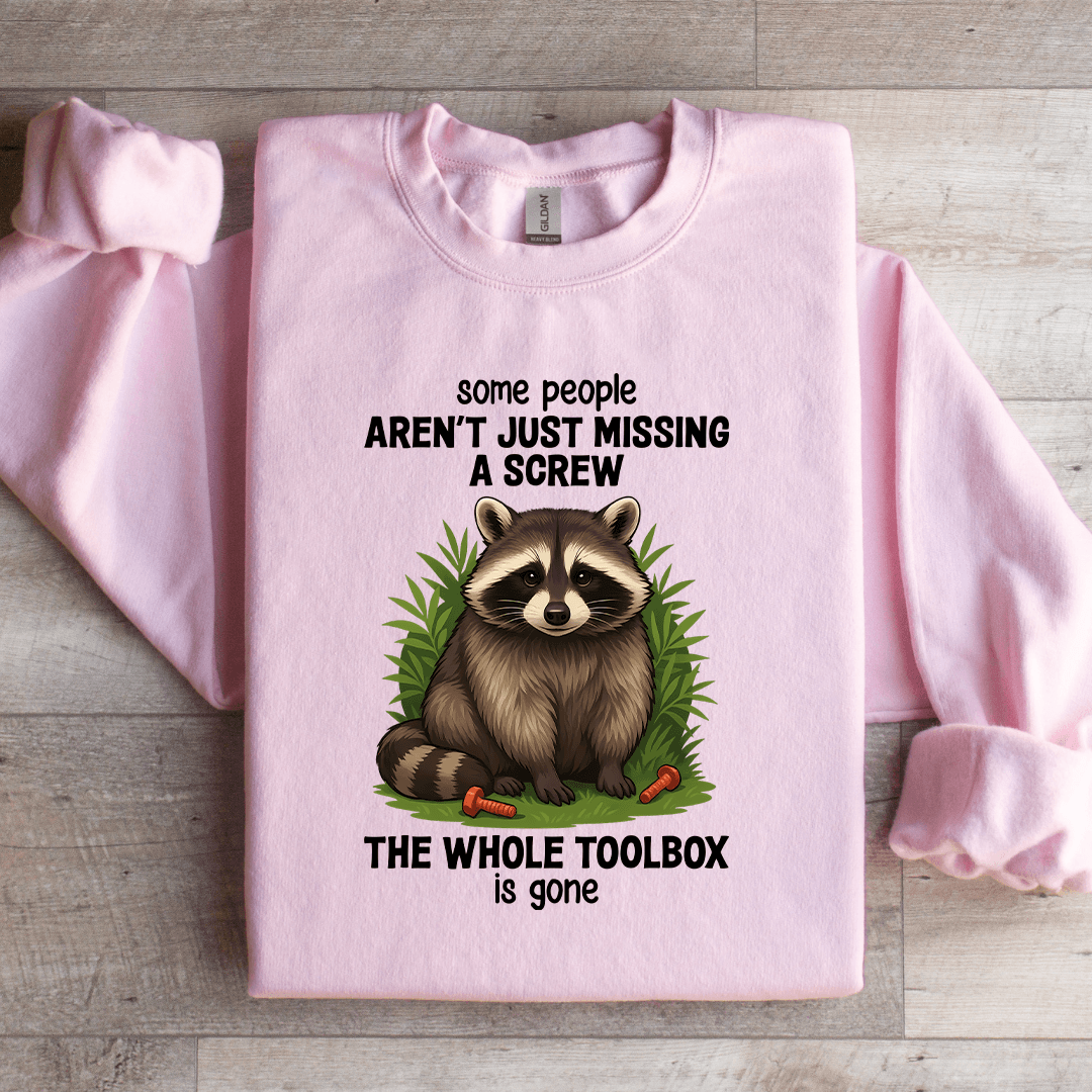 Some People Aren't Just Missing A Screw Sweatshirt