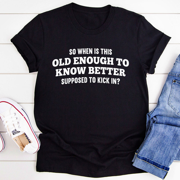 Old Enough to Know Better T-Shirt
