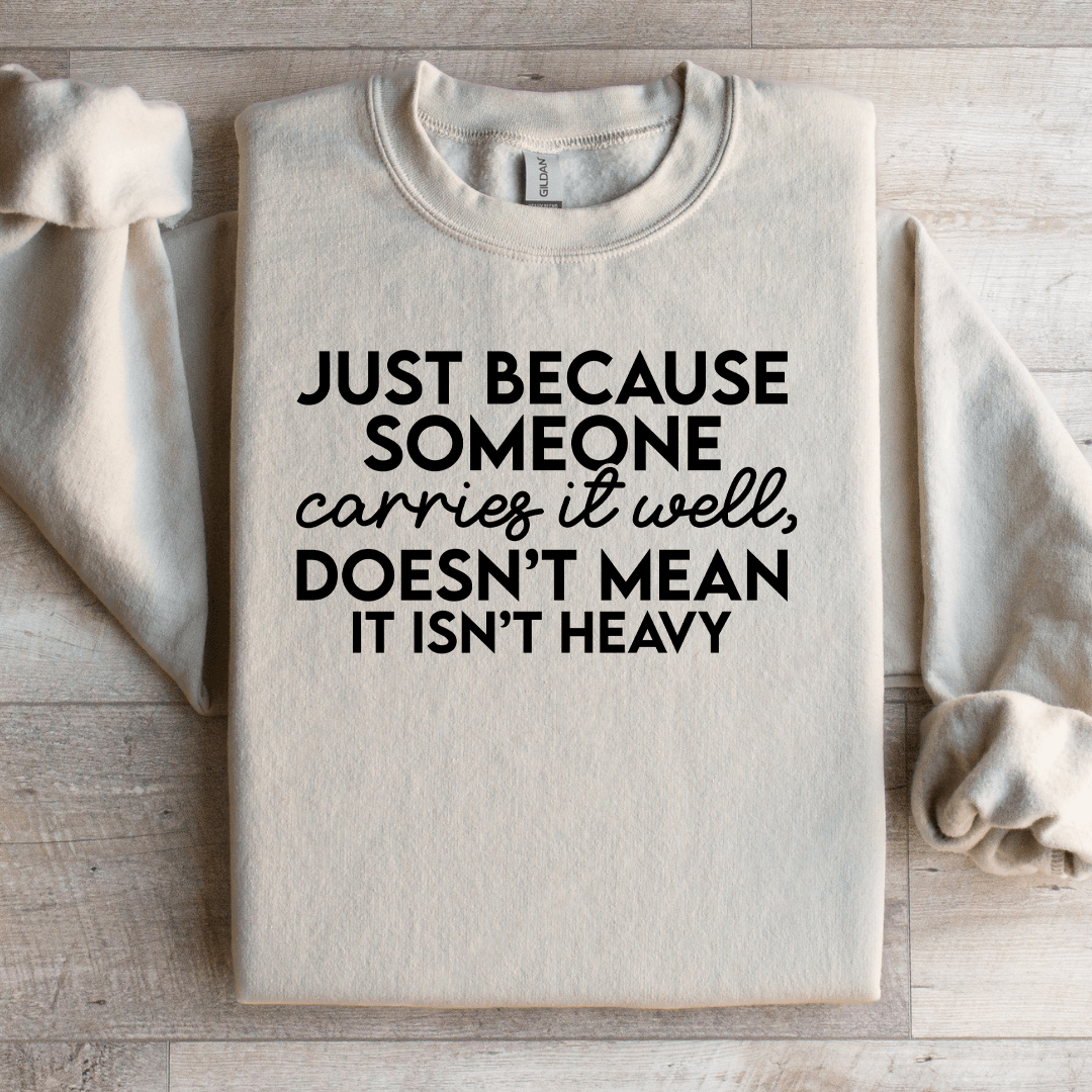 Just Because Someone Carries It Well Sweatshirt