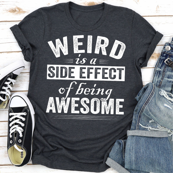 Weird Is A Side Effect Of Being Awesome