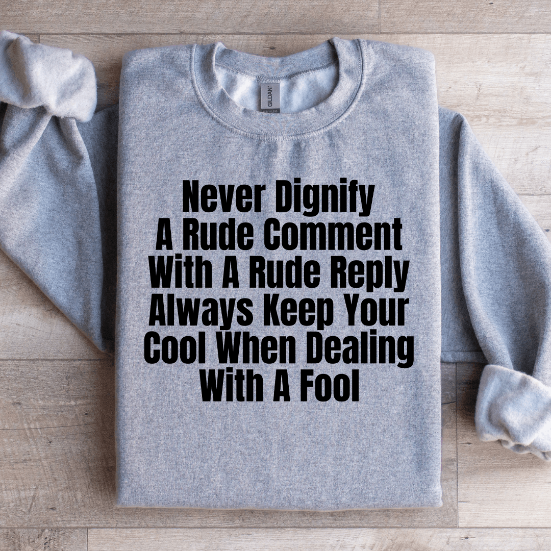 Never Dignify A Rude Comment Sweatshirt
