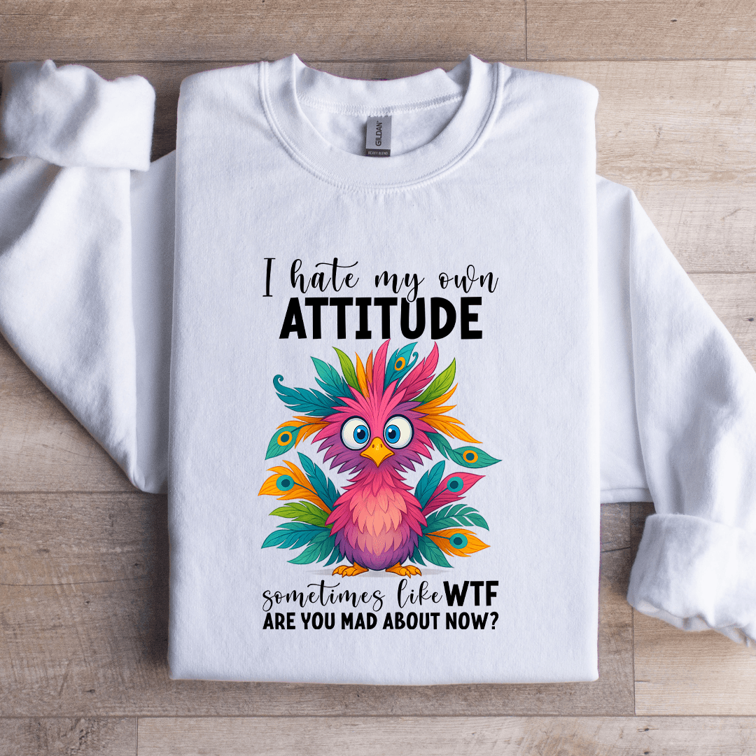 I Hate My Own Attitude Sweatshirt