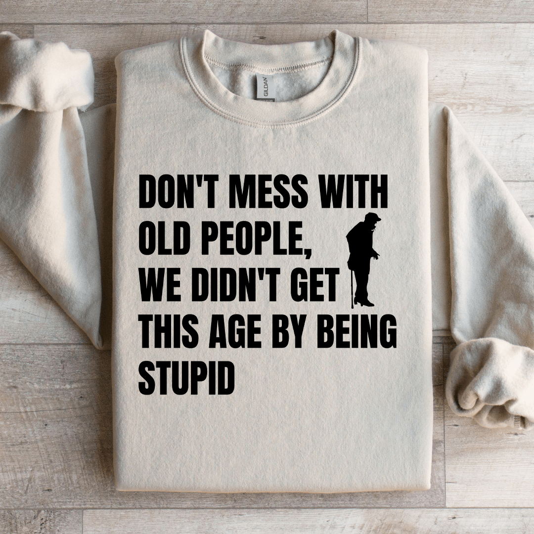 Don't Mess With Old People Sweatshirt