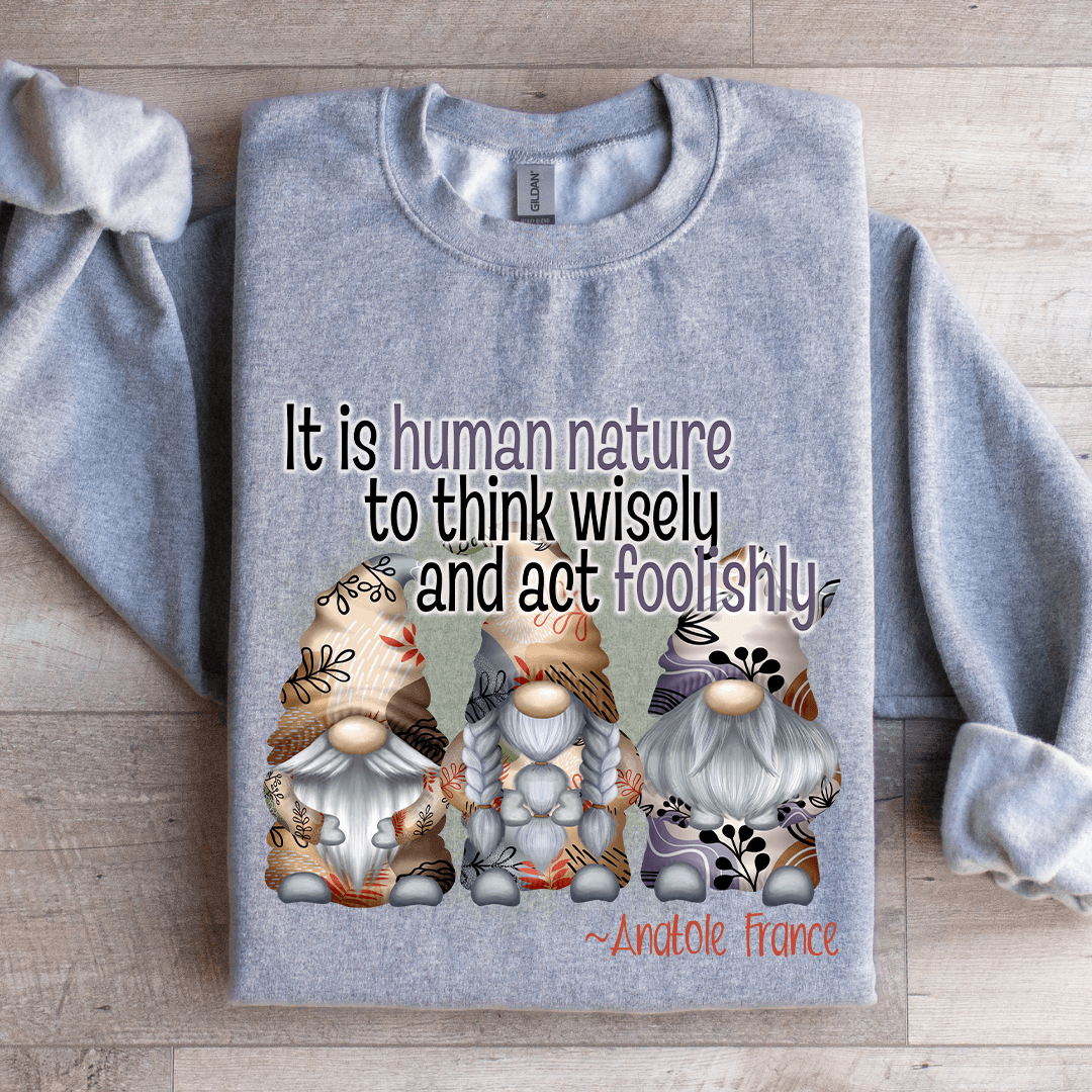 It Is Human Nature To Think Wisely Sweatshirt