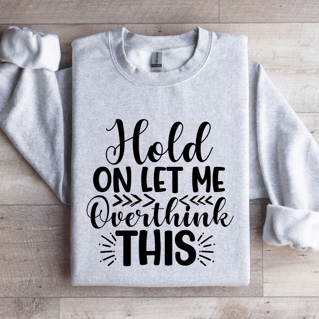 Hold On Let Me Overthink This Sweatshirt