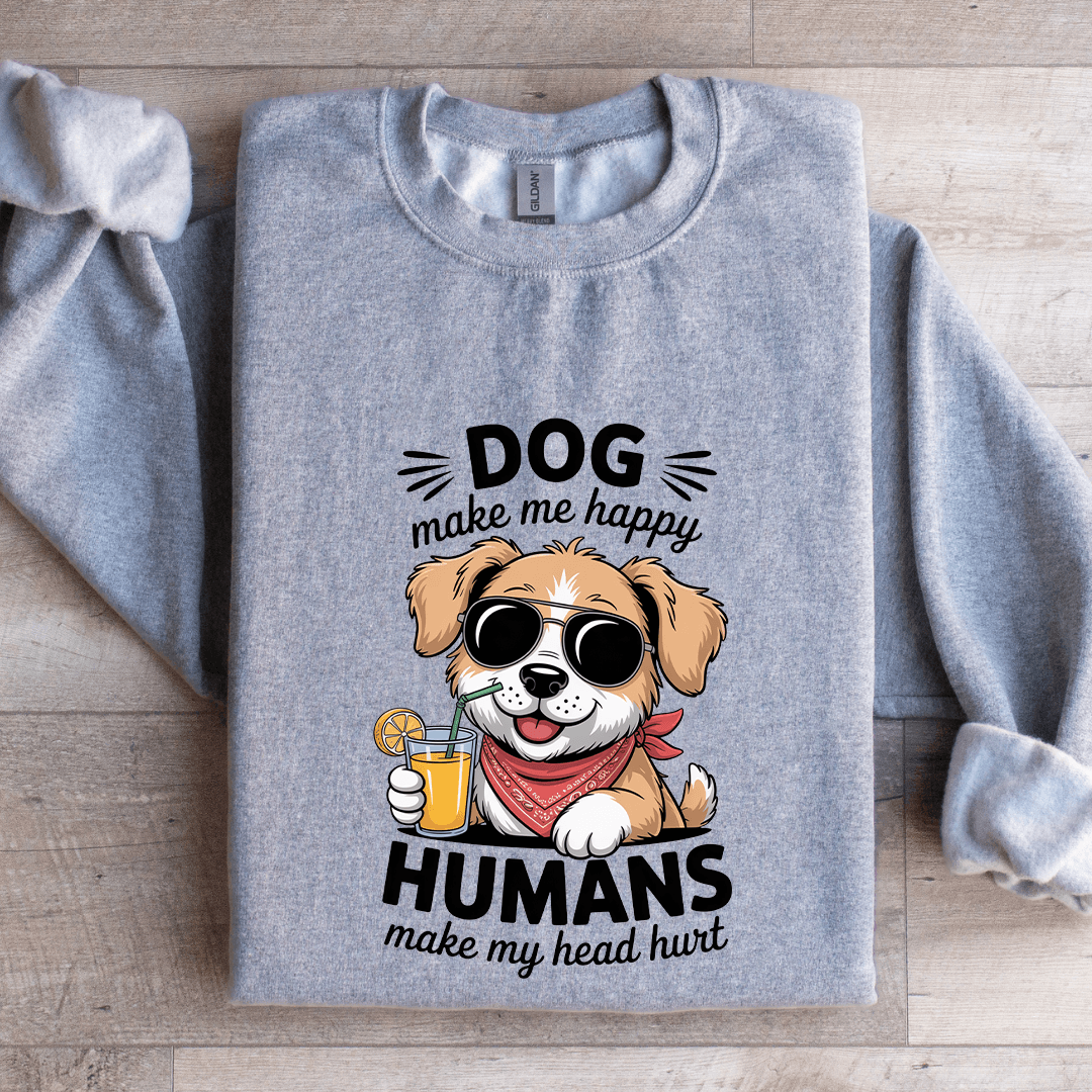 Dog Make Me Happy Human Sweatshirt