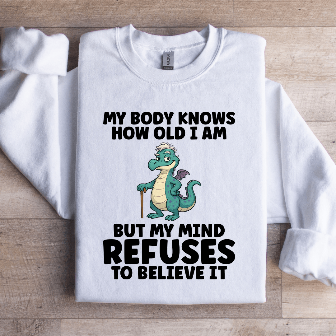 My Body Knows How Old I Am Sweatshirt