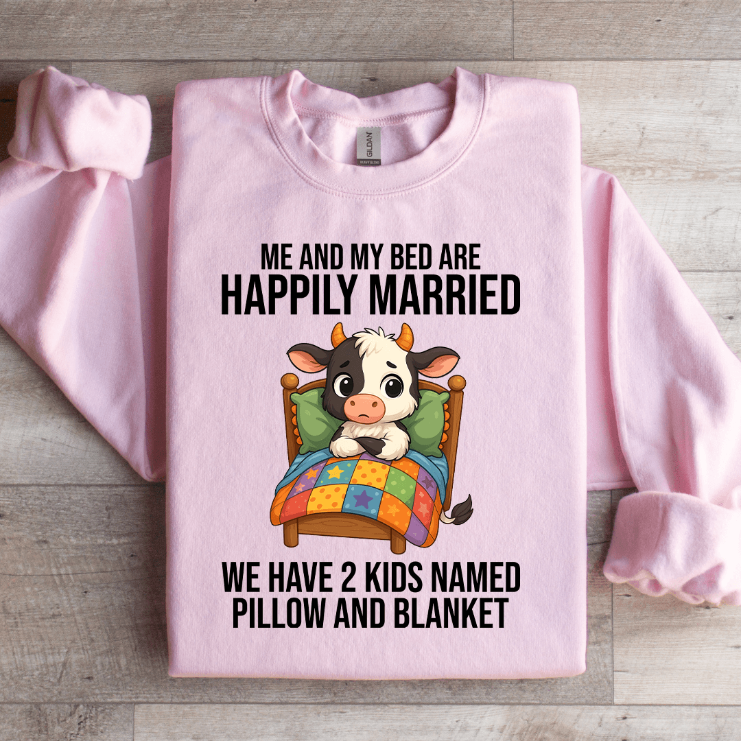 Me And My Bed Are Happily Married Sweatshirt