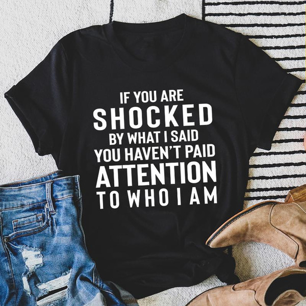 If You Are Shocked By What I Said Tee