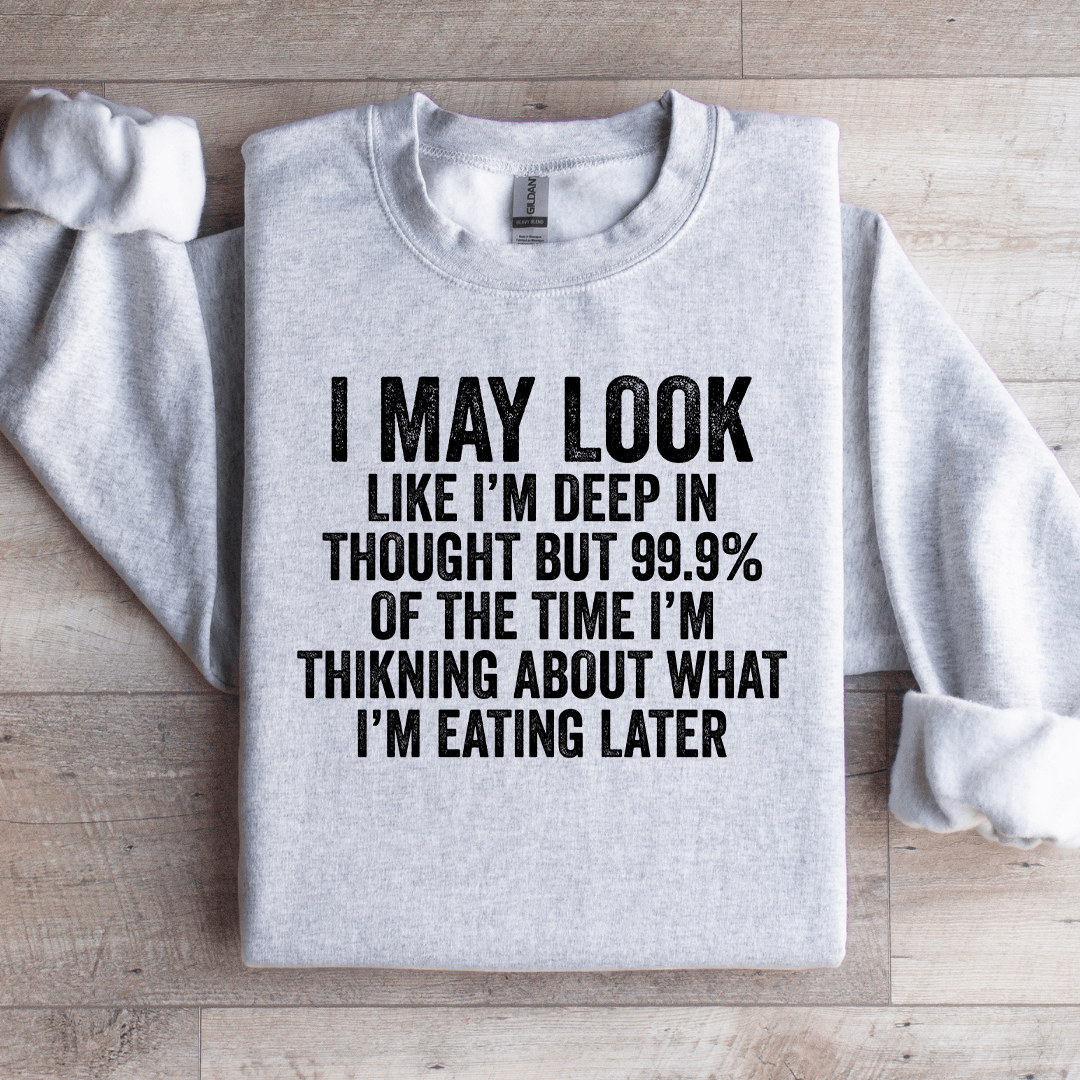 I May Look Like I'm Deep In Thought Sweatshirt