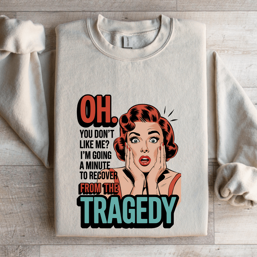 Oh You Don't Like Me Sweatshirt