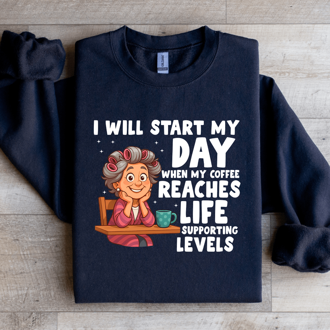 I Will Start My Day When My Coffee Sweatshirt