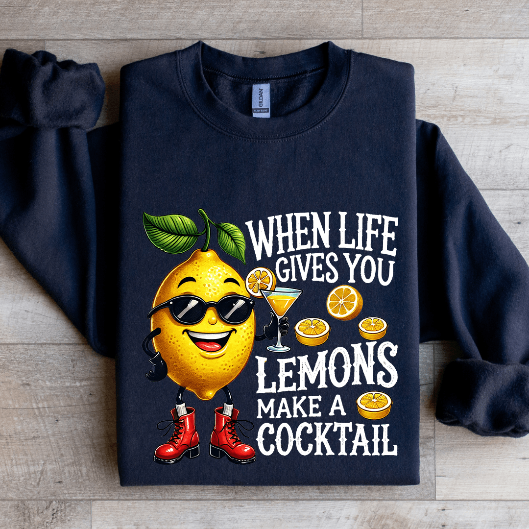 When Life Gives You Lemons Make A Cocktail Sweatshirt