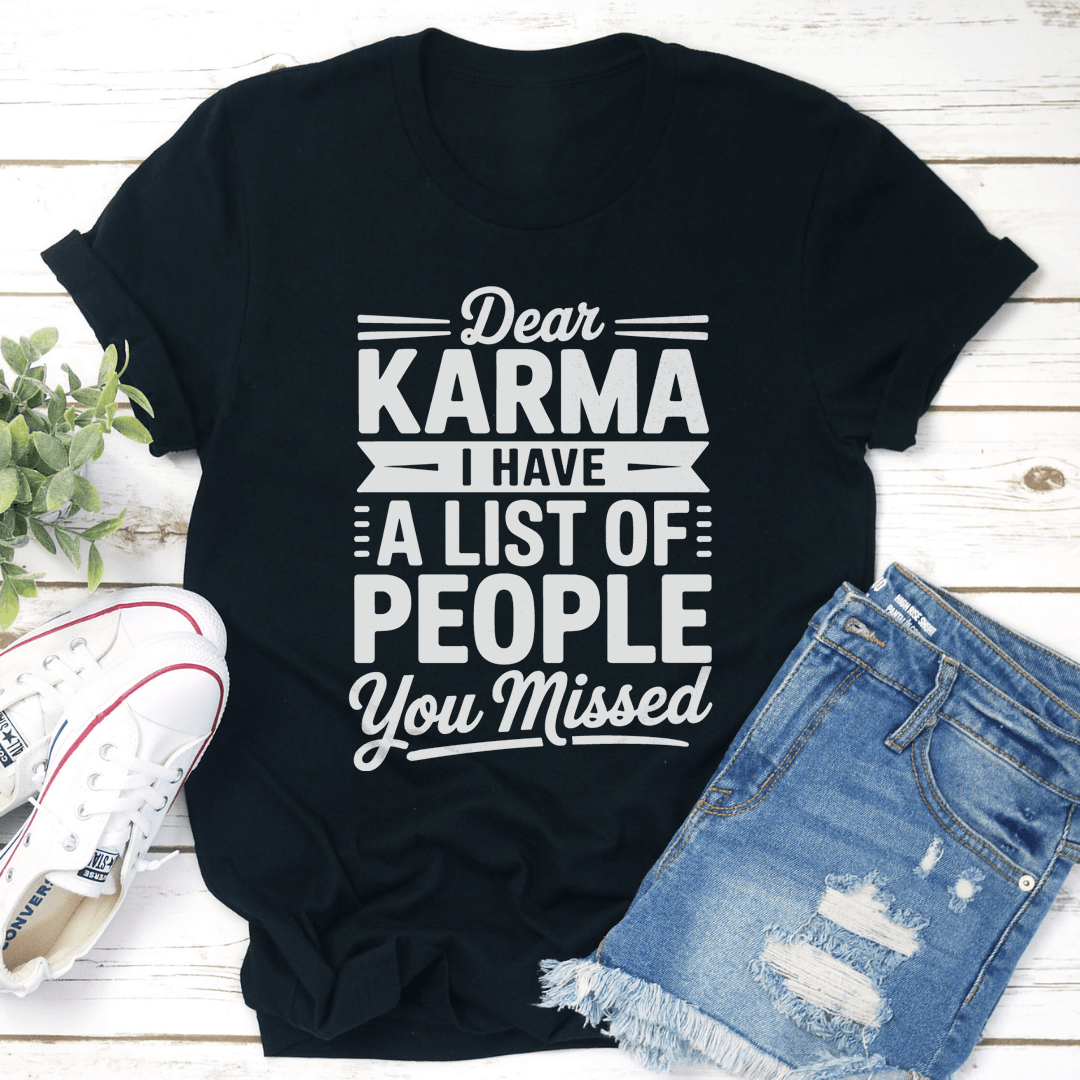 Dear Karma I Have A List Of People You Missed Tee
