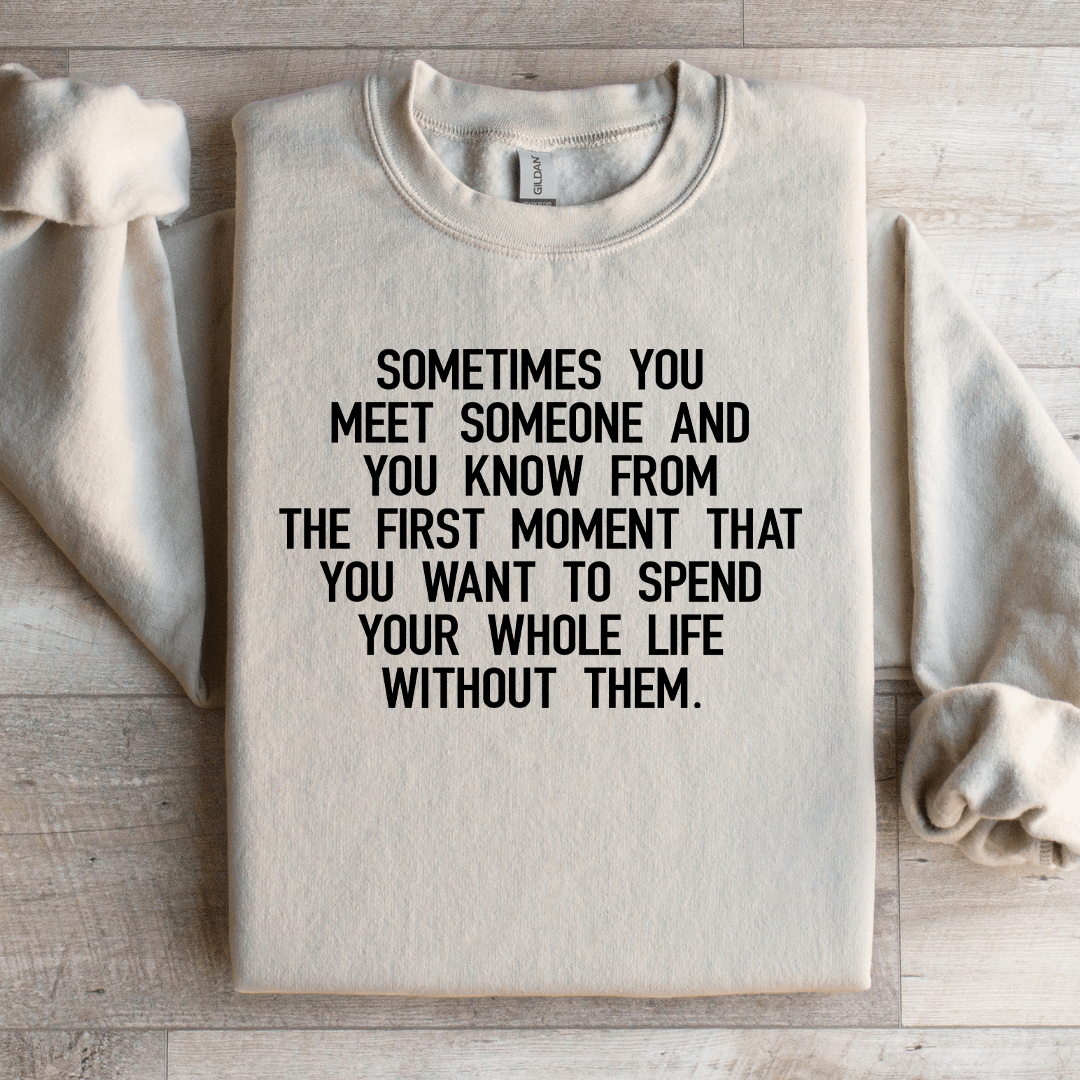 Sometimes You Meet Someone Sweatshirt