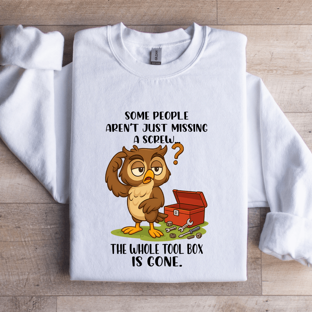 Some People Aren't Just Missing A Screw Sweatshirt