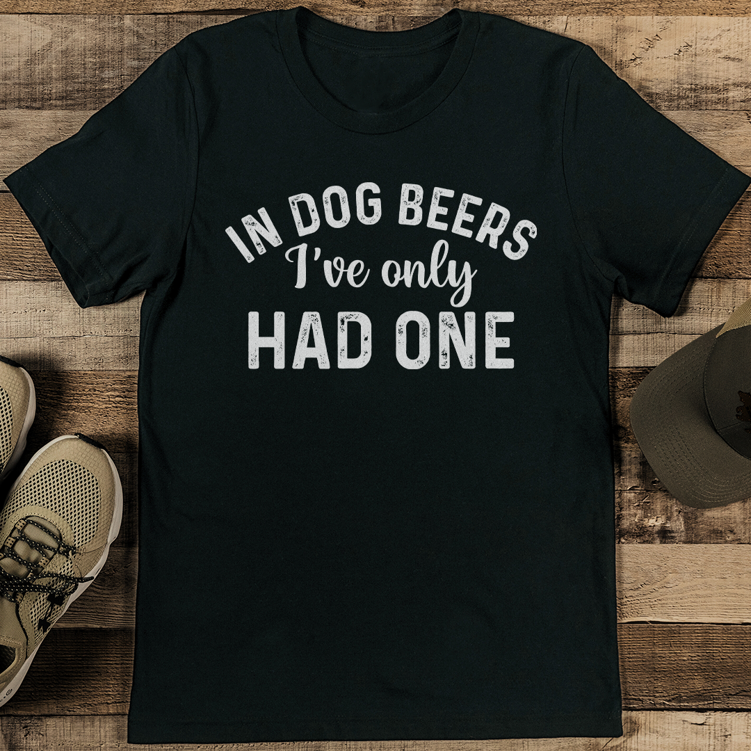In Dog Beers I've Only Had One Tee