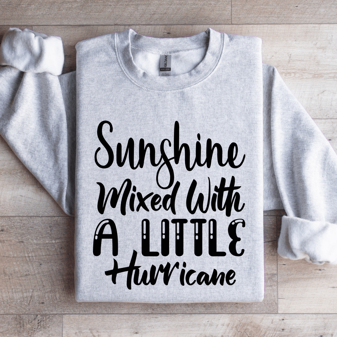 Sunshine Mixed With A Little Hurricane Sweatshirt