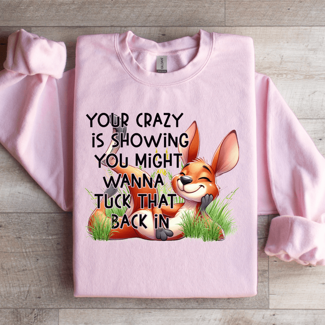 Your Crazy Is Showing You Might Sweatshirt