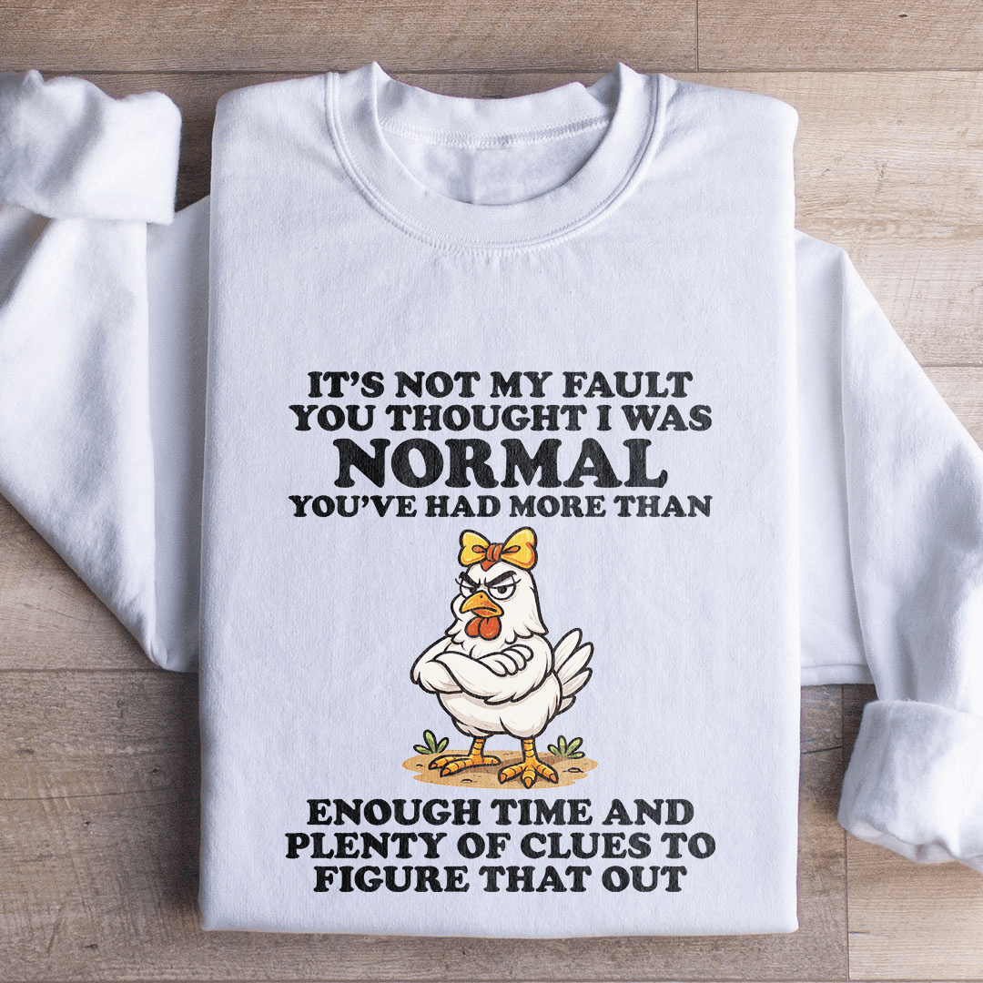 It's Not My Fault You Thought Sweatshirt