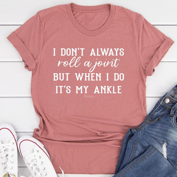 I Don't Always Roll A Joint Tee