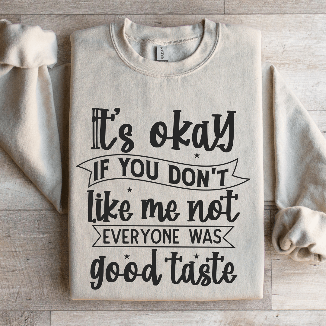 It's Okay If You Don't Like Me Not Everyone Sweatshirt