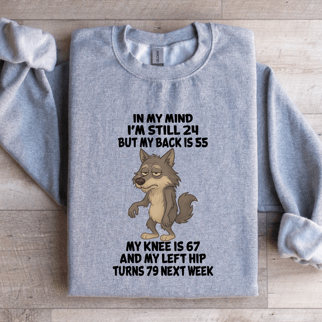 In My Mind I'm Still 24 But My Back Is 55 Sweatshirt