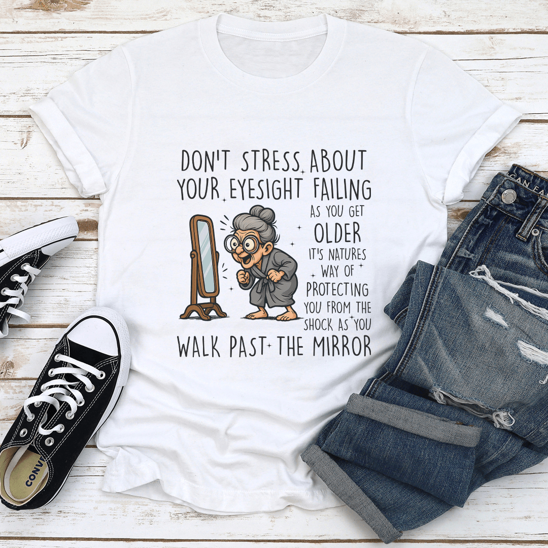 Don’t Stress About Your Eyesight Failing As You Get Older Tee