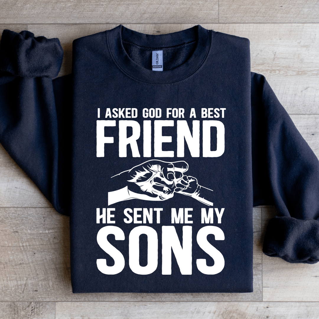 I Asked God For A Best Friend Sweatshirt