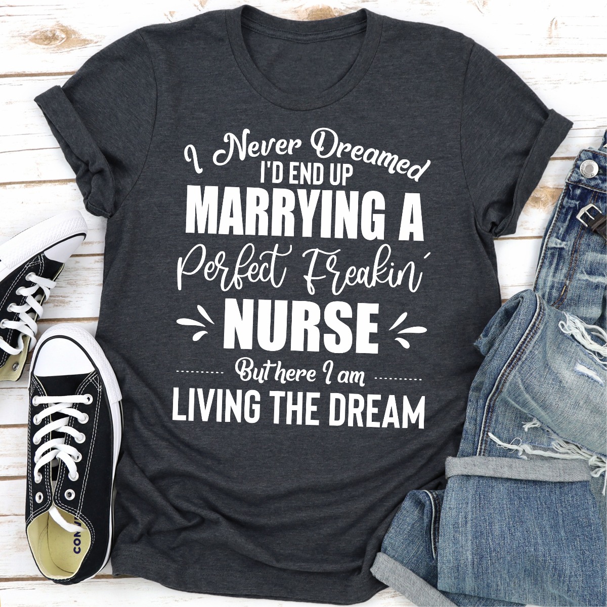 I Never Dreamed I'd End Up Marrying A Perfect Freakin Nurse