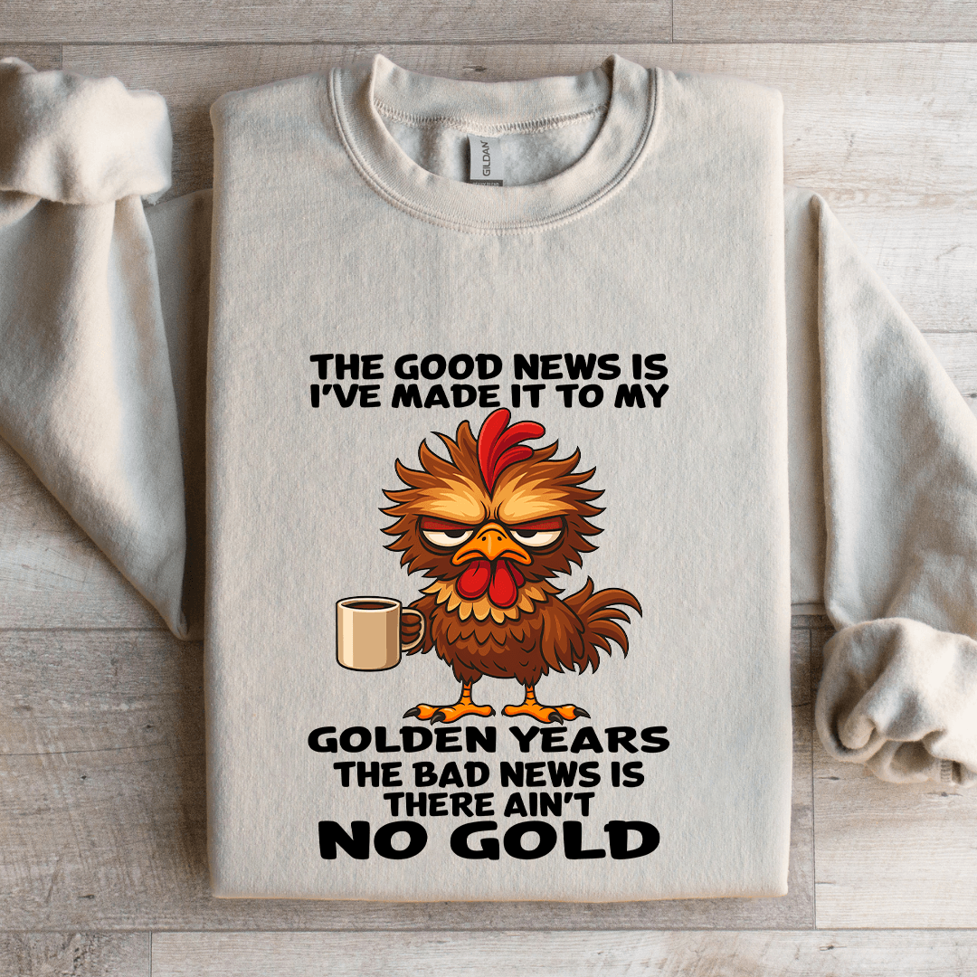 The Good News Is I've Made It To My Golden Years Sweatshirt