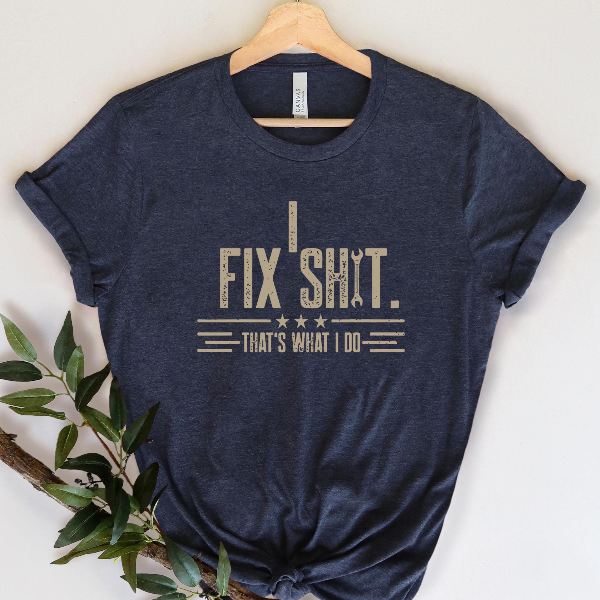 I Fix Shit T Shirt Funny Repair Technician Tee Fathers Day Gift