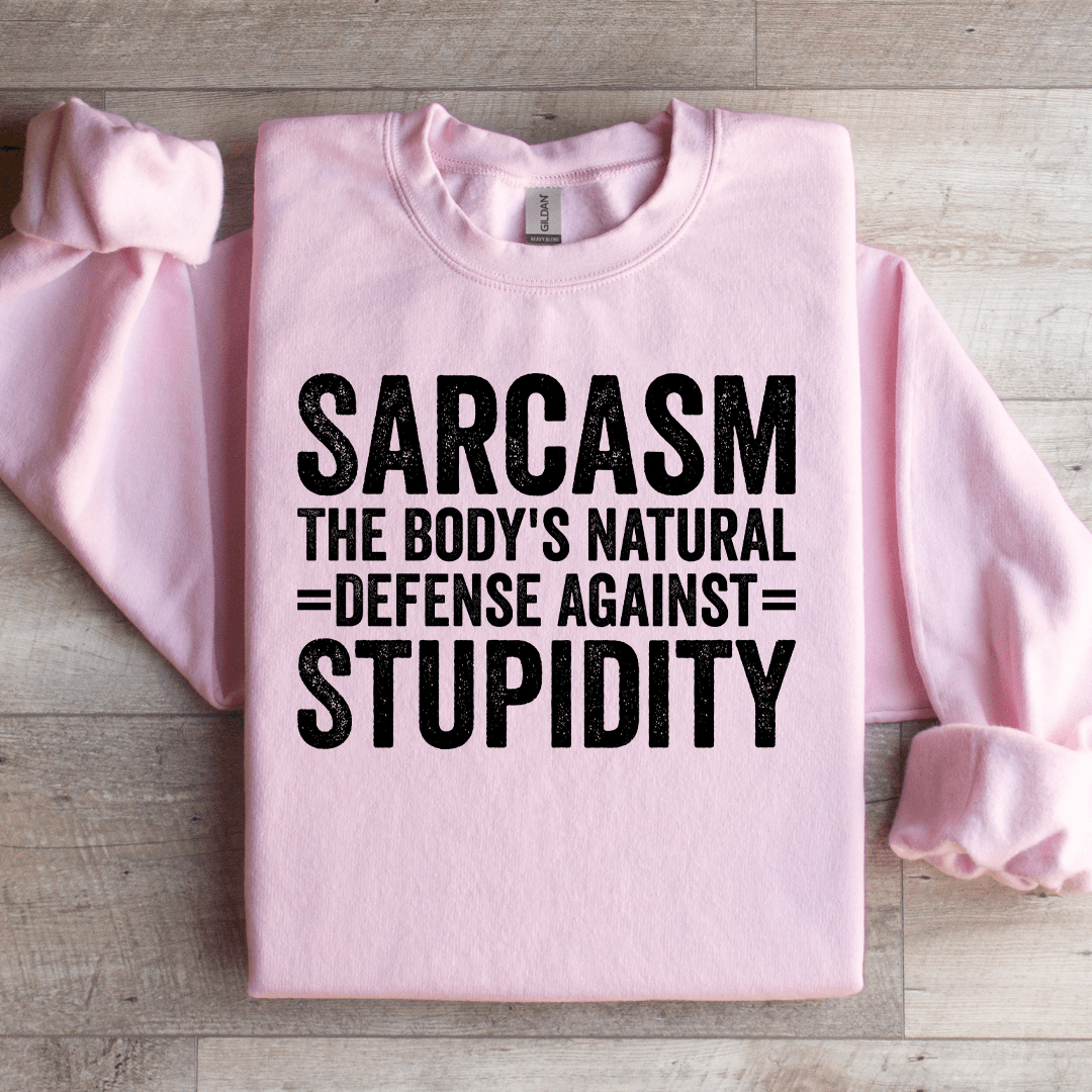 Sarcasm The Body's Natural Defense Against Stupidity Sweatshirt