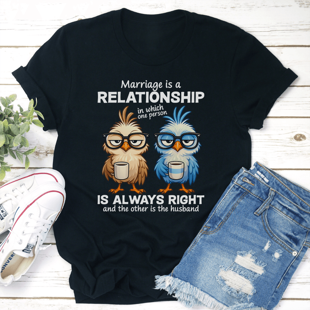 Marriage Is A Relationship In Which One Person Tee