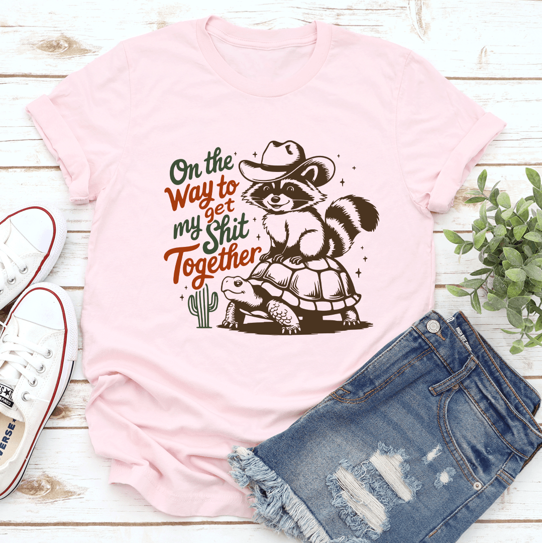 On Way To Get My sh-t Together Tee