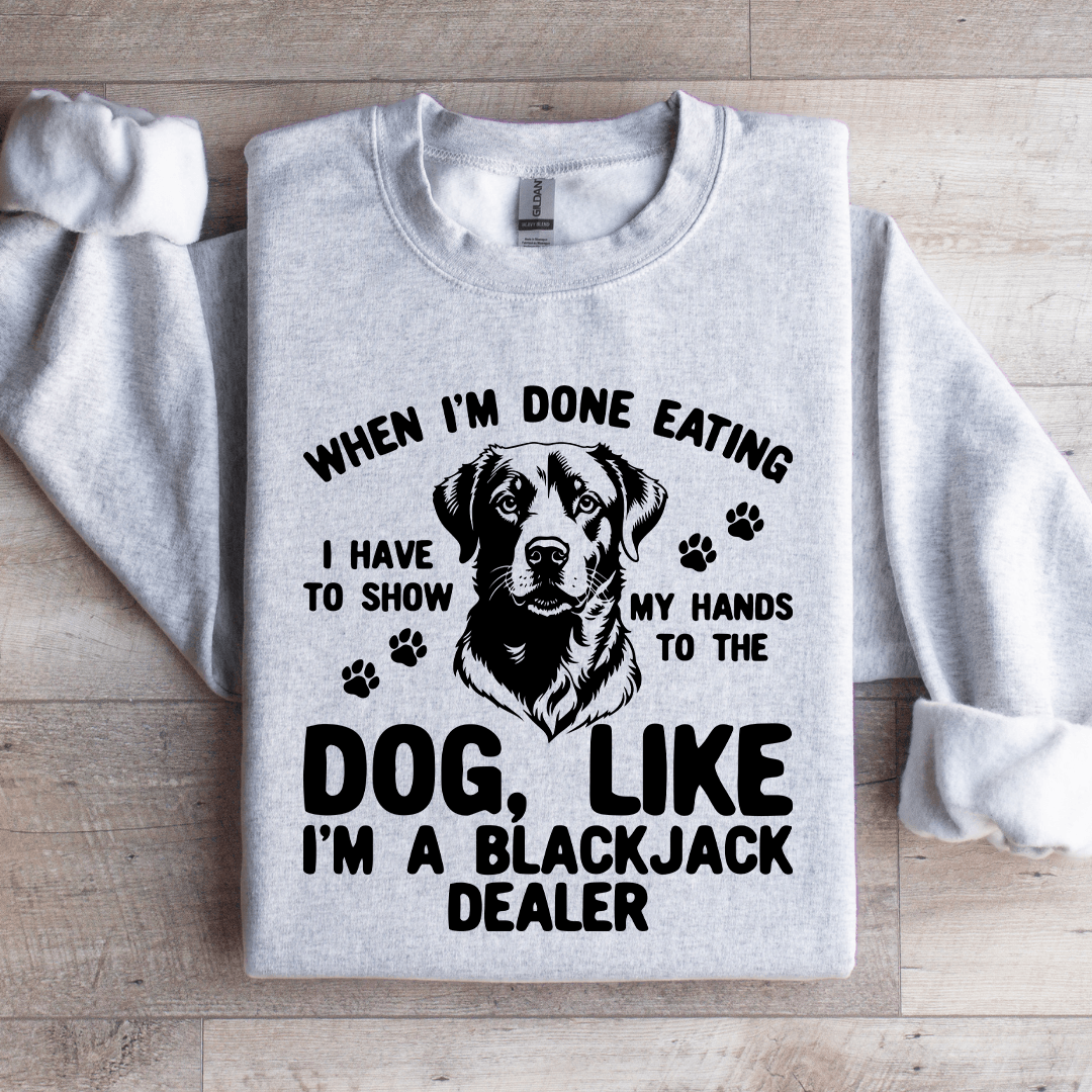 When I'm Done Eating I Have To Show Sweatshirt